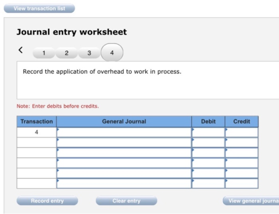View transaction list Journal entry worksheet 1 2 3 ( 4 Record the application of overhead to work in process. Note: Enter de