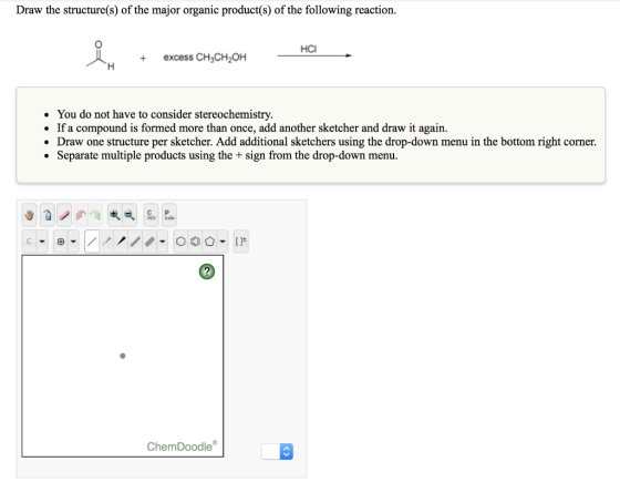 Draw the structure(s) of the major organic product(s) of the following reaction. HCI + excess CH3CH2OH • You do not have to c