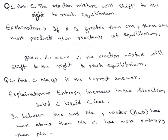 right Q1. And. C. The reaction mixture will shift to the to reach equilibrium. Explaination of K is greater than one, there a