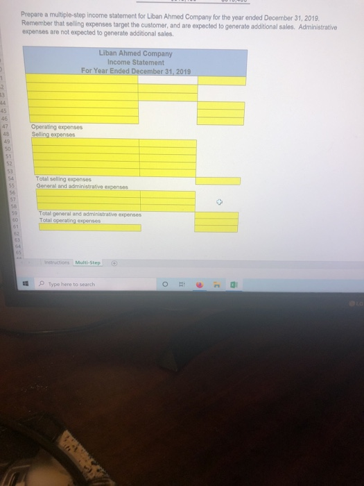 Prepare a multiple-step income statement for Liban Ahmed Company for the year ended December 31, 2019. Remember that selling