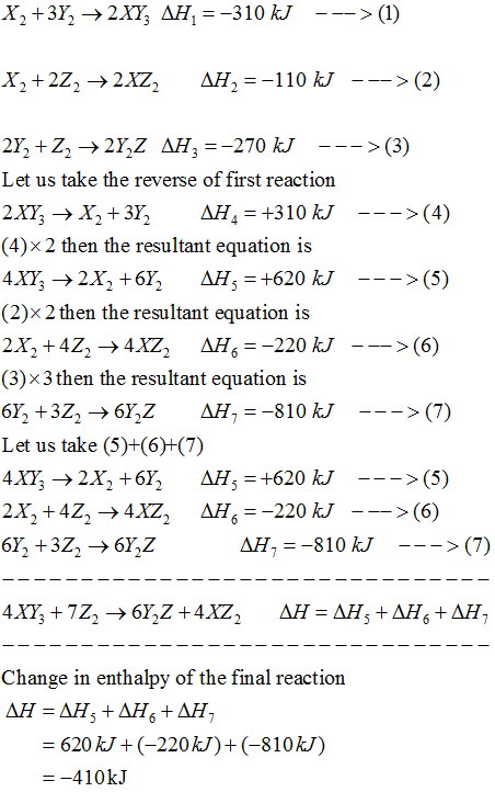 X2 +3Y→ 2XY, AH, = -310 kJ ---> (1) X2 +222 +2xZ, AH2 =-110 kJ ---> (2) 2Y2 +Z2 +2Y Z AH=-270 kJ ---> (3) Let us take the rev