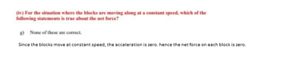 (iv) For the situation where the blocks are moving along at a constant speed, which of the following statements is true about