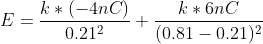 E = \frac{k*(-4nC)}{0.21^2}+ \frac{k*6nC}{(0.81 - 0.21)^2}