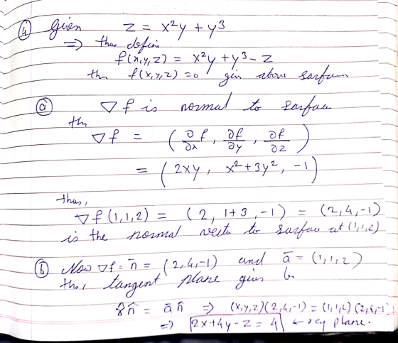 the given Z=_x2y + ys = this define finy, z) = x²y +43 - 2 f(x, y, z)=0 gin abore sarfon of is normal to surface the o f = of