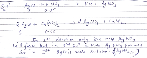 So Agca & KNO3 -> Kle+ Ag No 3 oros 2 Agu + Ca(NO3) 2 Ag No + call < 0.05 - In Ist Reaction only one mole Ag No 3 will form b