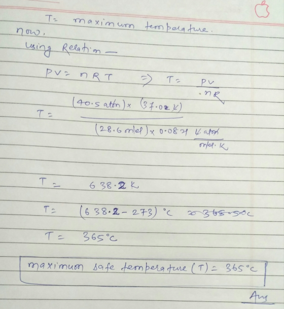tempelature. T= maximum now, using Relation - pra nRT = To pv NR (40.5 attor) x (3 7.00k) 02) (28.6 onlel x 0·0821 4. apost