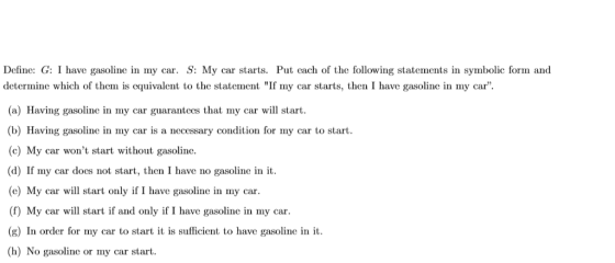 Define: G: I have gasoline in my car. S: My car starts. Put each of the following statements in symbolic form and determine w