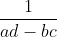 \frac{1}{ad-bc}