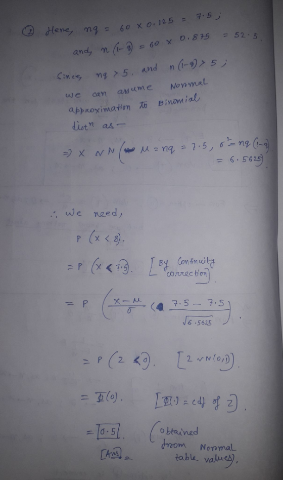 Here, mg= 60 xo. 815 52-5 we can asume Noymal approximation Binonnal = 6.5625) , we need P (X < 8 tnu Carvtec ton 6.5625 軍(0) -1o-SI (obtained table Wonmal