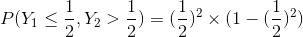 P(Y_{1}\leq\frac{1}{2},Y_{2}> \frac{1}{2})=(\frac{1}{2})^{2}\times (1-(\frac{1}{2})^{2})