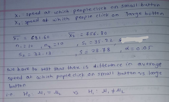 X, speed at which people click on small button. X, speed at which people click on Targe botton & x = 681.60 ni=10 S₂ = 32. 13