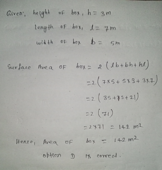 Given, height of box, h= 3m length of box, de 7 width of box b= 5m Surface hea of box = 2 (eb + bh the) =2( 785+ 5*3+387) =2(