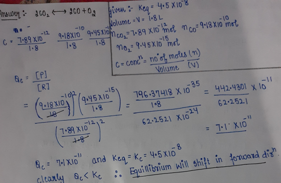 Answer: 260, 200+0g Wiven - Keq = 4,5 X 10^8 -10 12 6 7-89X10 1.8 1.8 1.8 Nolume = v= 18L 9418X10 9:45x16m co, = 1.89 x10 mot