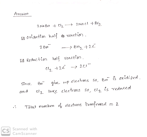 Answen 2 NaBr + C2 anad + Brz a oxidation half a reaction. 2 Br - Br2 +2e Reduction half reactim, Cl2 +27 +20 since and Brit