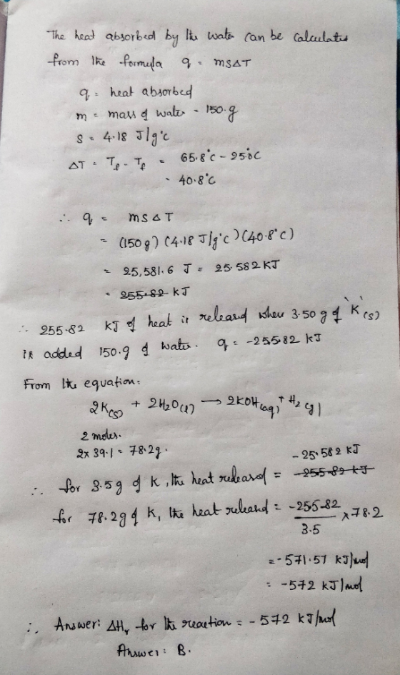 The heat absorbed by lt wate can be calculats from Ike formela 9 MSAT 9: heat absorbed m - mau d wate - 150 S 4-18 Jlgc 65-8