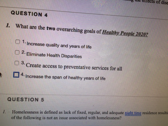s the ufrects of dise QUESTION 4 1. What are the two overarching goals of Healthy People 20202 1. Increase quality and years