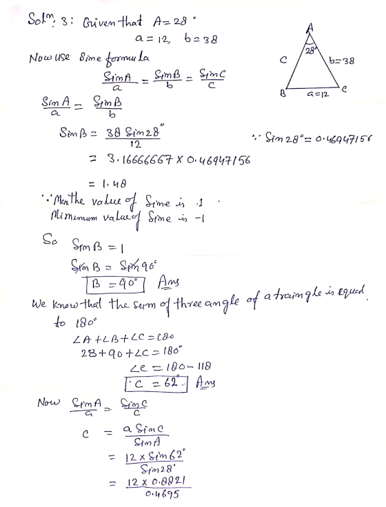 284 С = Solm; 3; Given that A-28 ° a= 12, b=38 Now use sime formula b= 38 SimA SimB B Sim A SimB b Simß = 38 Sim 28 Sim 28°