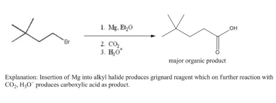 1. Mg, Et, Xsexy 2. CO 3. HO* major organic product Explanation: Insertion of Mg into alkyl halide produces grignard reagent