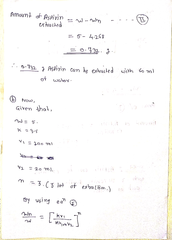 9mcum of Aspirin - 4 - 1 extracted - 1 = 5- 4.268 30.732.gi 0.732 g Aspirin can be extracted with of water. 6o mi now, Given