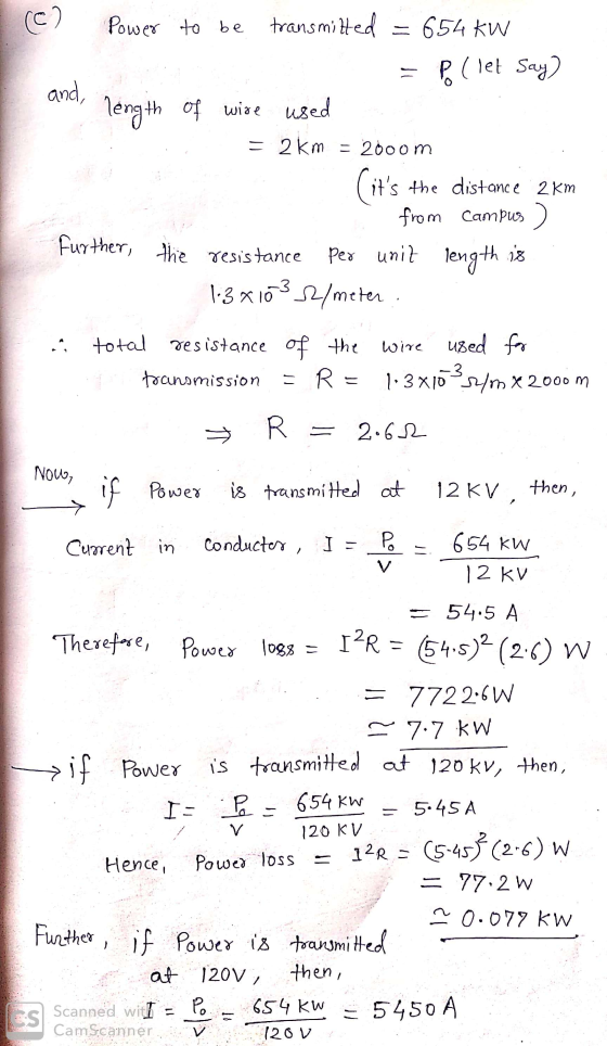 (0) Power to be transmitted = 654 kW = Rllet say) and length of wire used = 2km = 2000m (its the distance 2km from Campus )