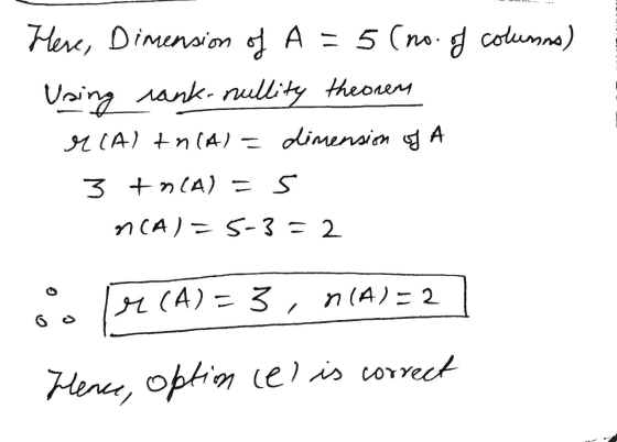 Here, Dimension of A = 5 (no. g columns) Using rank- nullity theorens M(A) + n(A) = dimension og A 3 + n(A) = 5 n(A) = 5-3 =