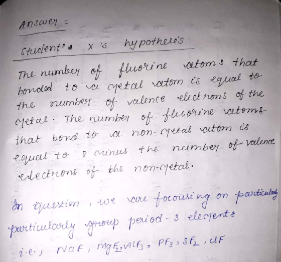 Answey = hy potheses Stuclent a X S The numbey of fluorine bondod to a yetal vatom es equal to oumber of valence ele ct ro