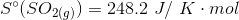 Sº (SO2(g)) = 248.2 J/ K·mol