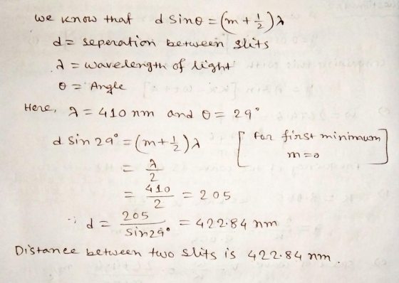 we know that d sino = (m+1)* da seperation between slits a = wavelength of light stay in Penang o = Angle Here, a=410 nm and