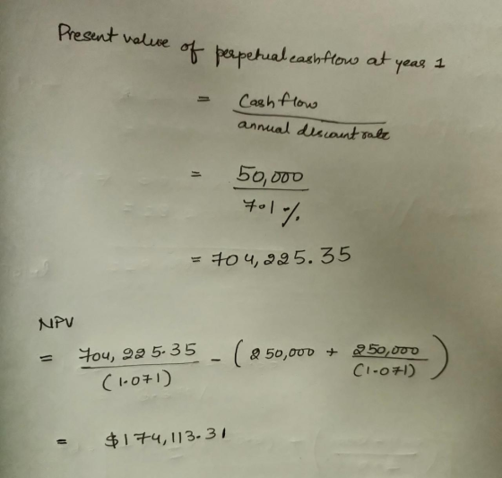 Present valuve of perpetual cash flow at year 1 - Cash flow annual discount rate 50,000 7o1% = 704,295.35 NPV You, 28 535 (1.