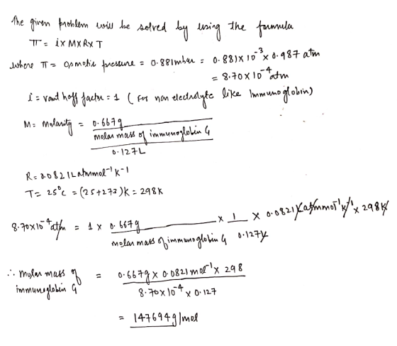 The given problem will be solved by using the formula - ix Mx RXT Where TT = Osmotic fanessure = 0.881mbar = 0.881x10*x0.987