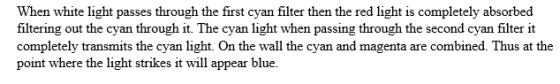 When white light passes through the first cyan filter then the red light is completely absorbed filtering out the cyan throug