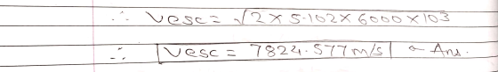 vesca 12x5-102X 6000x103 esca =78221.77m/s Ans.