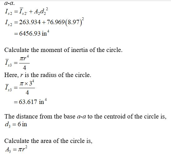 a-a. 142 = 1x2 + A d2 142 = 263.934 +76.969(8.97) = 6456.93 in Calculate the moment of inertia of the circle. Here, r is the