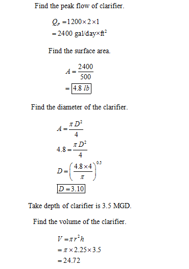 Find the peak flow of clarifier Q 1200x2x1 -2400 ga/dayxft Find the surface area. 2400 500 -4.8 lb Find the diameter of the c