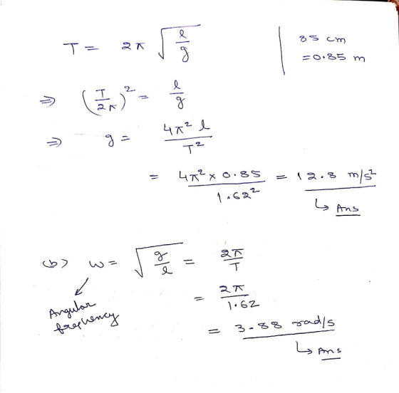 35 cm =0.35 m тгr » (1 - 2 — цъx O&S - 12.8 m/s - 1 •62- s Ans »» w = 2 25 1. 67- Angular frequency - 3-%% mosals Lans