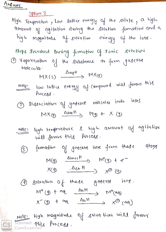 Answer Option 3 High Temperature , Low lattice energy of the solute, a high amount of agitation during the solution formation