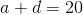 a + d = 20