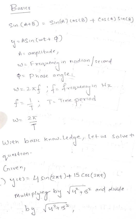 Basics Sin CA+B) = sin(A) COS(B) + COSCA) SINCB) y = AS in (wt+ o) A= amplitude, w = Frequency in radran / second Q = Phase a