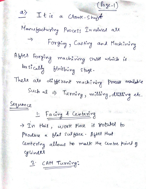 (Page 1) a.) It is a Crank-shaft Manufacturing Process Involved are Forging, Casting and Machining After forging machining st