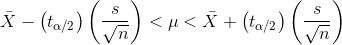 \bar{X}-\left ( t_{\alpha/2} \right )\left ( \frac{s}{\sqrt{n}} \right )<\mu<\bar{X}+\left ( t_{\alpha/2} \right )\left ( \frac{s}{\sqrt{n}} \right )