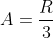 A=\frac{R}{3}