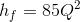 h_{f}=85Q^{2}