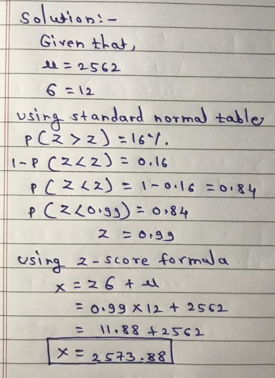 solution:- Given that, ll=2562 6 -12 using standard normal table PC 2 > 2) = 161. 1-PC2L2) = 0.16 eczLz) = 1-0.16 =0.84 PCzlo