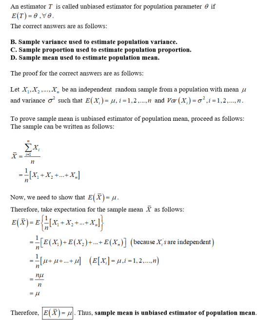 An estimator T is called unbiased estimator for population parameter 0 if Ε(T )-θ,νθ. The correct answers are as follows: B.