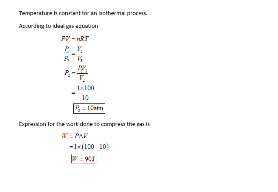 Temperature is constant for an isothermal process. According to ideal gas equation PV = nRT P T V7 1x100 10 P 10atm Expressio