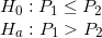 \small \\ H_0: P_1 \leq P_2 \\ H_a: P_1 > P_2