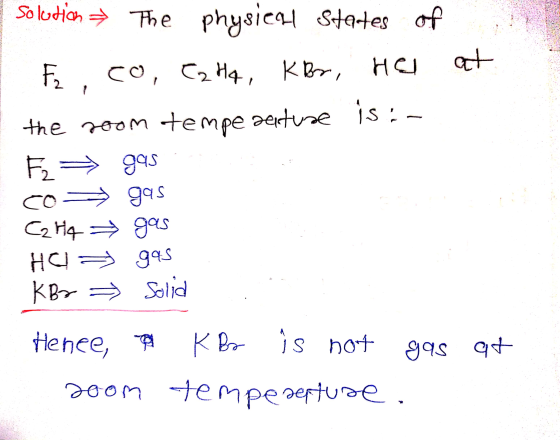Fr.co, Cz Hq , K Br, Solution The physical states of нс) the room tempe pertuse isi- F2 => gas co gas С2Н4- gas HC945 KBr Sol