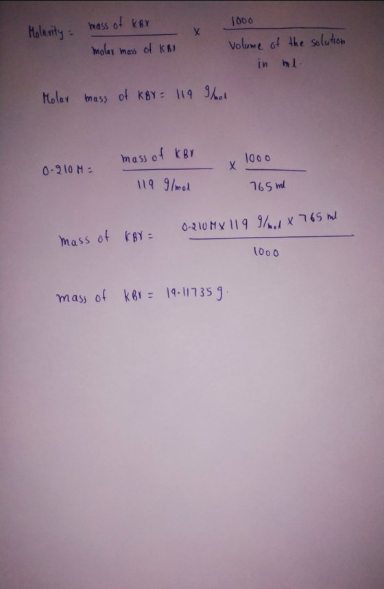 mass of kBv Molarity - 10 - x 1000 molar mass of KB volume of the solution in me Molar mass of KBY = 119 g/hod mass of KBV 10