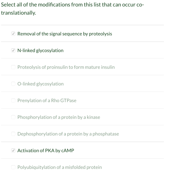 Select all of the modifications from this list that can occur co- translationally Removal of the signal sequence by proteolys