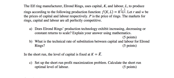 1 1 The Elf ring manufacturer, Elrond Rings, uses capital, K, and labour, L, to produce rings according to the following prod